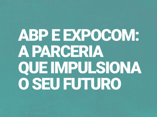 ABP e Expocom: a parceria que impulsiona o seu futuro