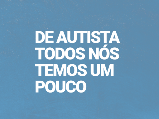 De Autista Todos Nós Temos Um Pouco